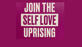 Join the Self Love Uprising