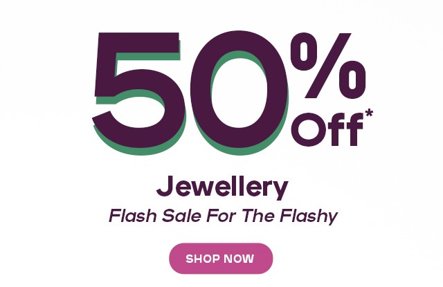 CLAIRE'S FLASH SALE 50% OFF JEWELLERY CLAIRE'S FLASH SALE 50% OFF JEWELLERY